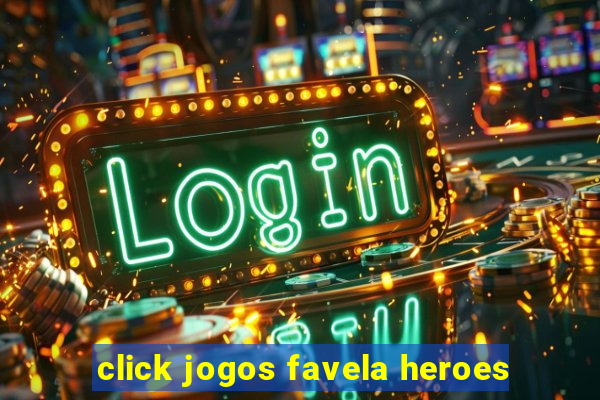 click jogos favela heroes